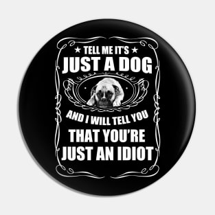 Just A Dog | Funny Dog Slogan Custom T-shirt Pin