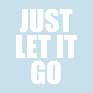 Just Let it Go T-Shirt