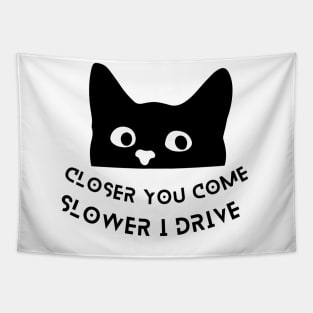 Funny Black Cat Quote Design -Closer You Come Slower I Drive Tapestry