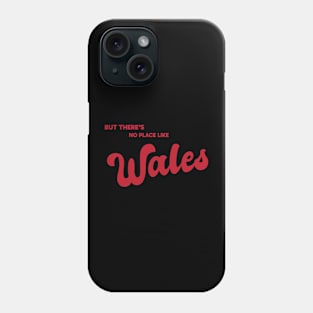 But There's No Place Like Wales Phone Case