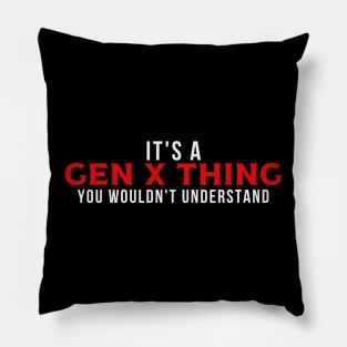 It's a GEN X Thing Pillow