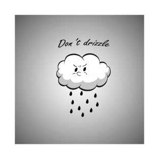 Don't drizzle T-Shirt