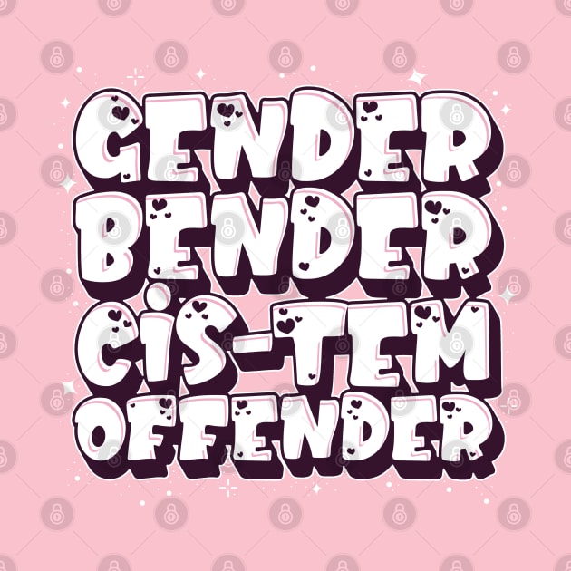 Gender Bender Cis-Tem Offender by Inky Icarus