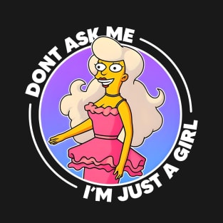 Don´t ask me i´m just a girl T-Shirt