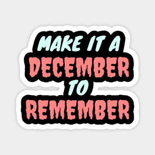 MAKE IT A DECEMBER TO REMEMBER Magnet