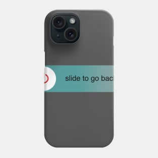 Slide to go back Phone Case