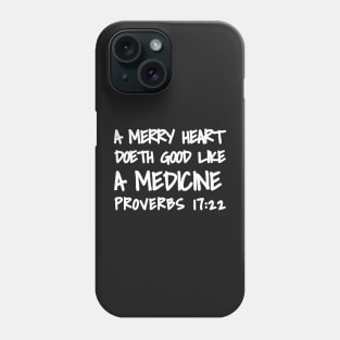 Proverbs 17-22 A Merry Heart Doeth Good Phone Case