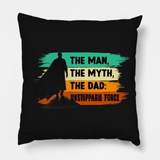 The Man, The Myth, The Dad: Unstoppable Force Pillow