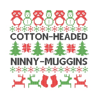 Cotton-Headed Ninny-muggins Christmas sweater T-Shirt