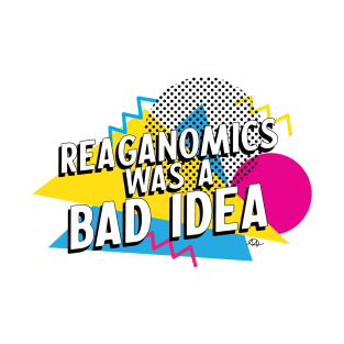 Reaganomics was a bad idea T-Shirt