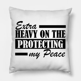 Extra Heavy On The Protecting My Peace Pillow