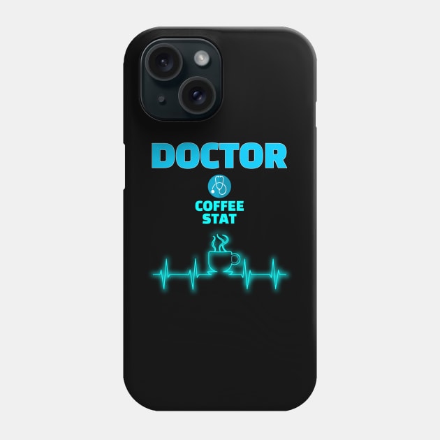 Doctor Coffee Stat - Doctors need coffee Phone Case by Ashley-Bee