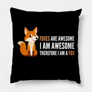 Foxes are Awesome I am awesome therefore I am a Fox Funny Fox T-Shirt Pillow