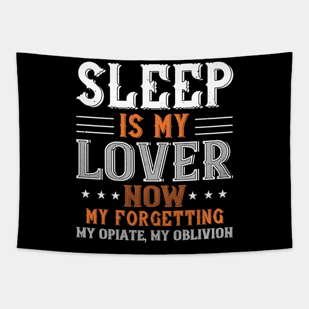 Sleep Is My Lover Now, My Forgetting, My Opiate, My Oblivion Tapestry by APuzzleOfTShirts