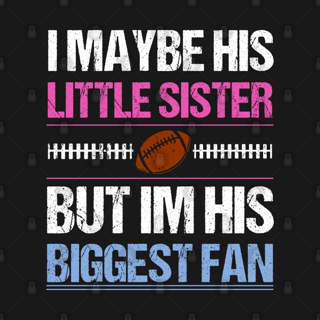 I Maybe His Little Sister But I'm His Biggest Fan T shirt by lateefo