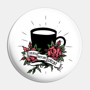 Death before decaf, coffee cup, roses, coffee, caffeine Pin