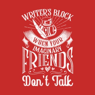 Writer's Block When Your Imaginary Friends Don't Talk T-Shirt