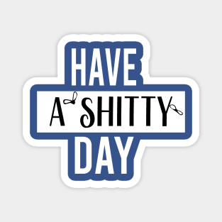 have a  shitty day Gift Funny, smiley face Unisex Adult Clothing T-shirt, friends Shirt, family gift, shitty gift,Unisex Adult Clothing, funny Tops & Tees, gift idea Magnet