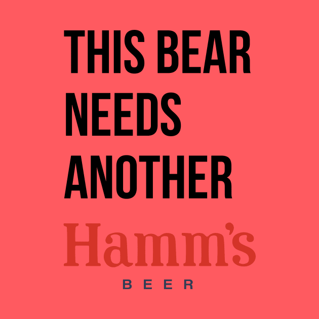 THIS BEAR NEEDS A HAMMS (beer) by Eugene and Jonnie Tee's