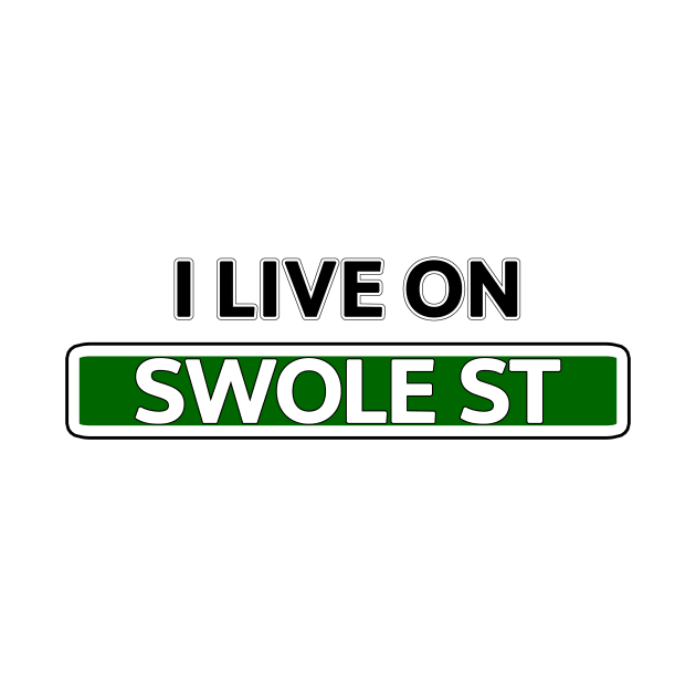 I live on Swole St by Mookle