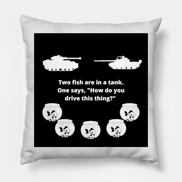 Two fish are in a tank. One says, "How do you drive this thing?" Pillow by Slick T's