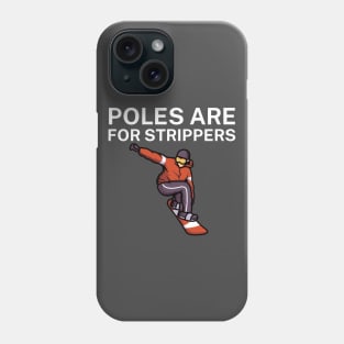 Poles are for strippers Phone Case