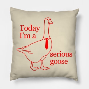 Today-Im-A-Serious-Goose Pillow