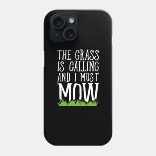 The grass is calling and I must mow Phone Case