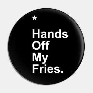 Hands Off My Fries Pin