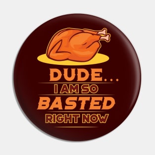 Funny Thanksgiving Day 'So Basted Right Now' design Pin