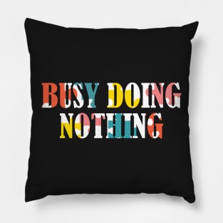 Busy doing nothing Pillow