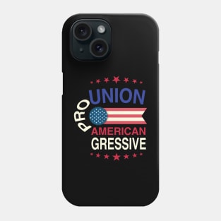 Pro Union, Pro American, Progressive Phone Case