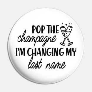 Bride - Pop the champagne I'm changing my last name Pin