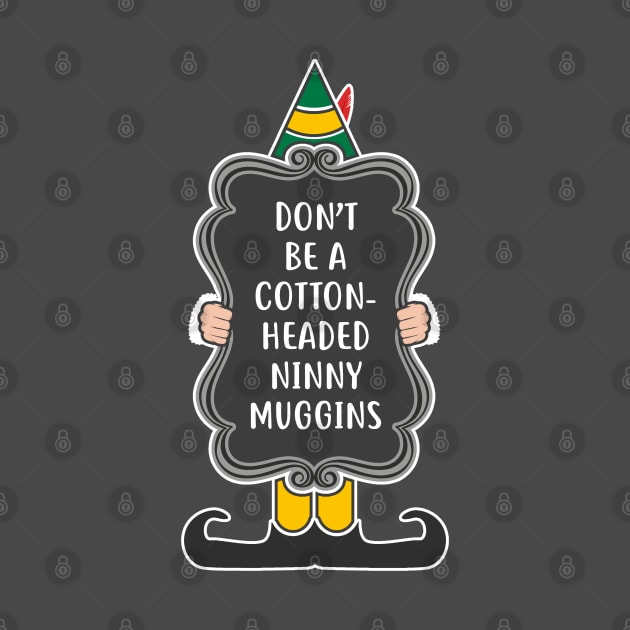 Don't be a cotton-headed ninny muggins! by NinthStreetShirts