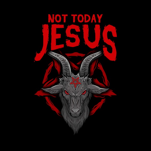 Not Today Jesus Gift for a Satanic Atheist print by biNutz