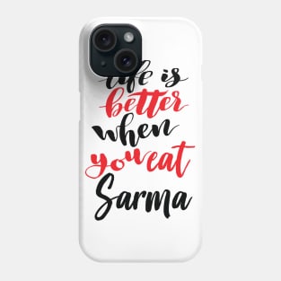 Life Is Better When You Eat Sarma Phone Case