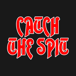 Catch the Spit! T-Shirt