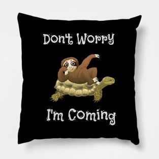 Funny Don't Worry I'm Coming Sloth & Turtle Pillow