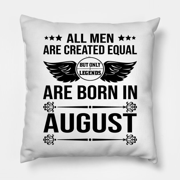 All Men Are Created Equal But Only Legends Are Born In August Pillow by DragonTees