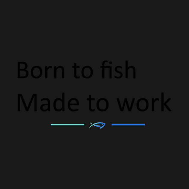 TopRodz Born to fish, made to work. by TopRodzCustomClothingStore