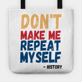 Don't Make Me Repeat Myself, Funny History Teacher 3 Tote