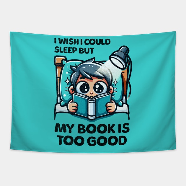 I Wish I Could Sleep But My Book Is Too Good Tapestry by Quirk Print Studios 