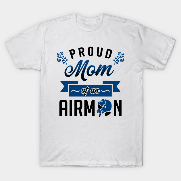 Discover Proud Mom of an Airman - Air Forces - T-Shirt