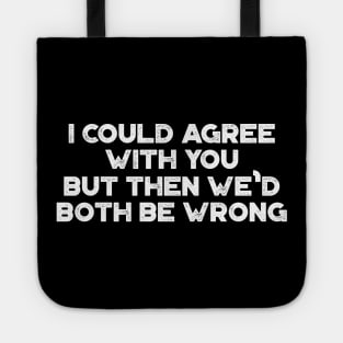 I Could Agree With You Funny Vintage Retro (White) Tote