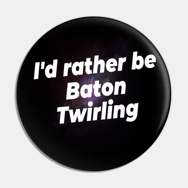 I'd rather be Baton Twirling Pin by Darksun's Designs