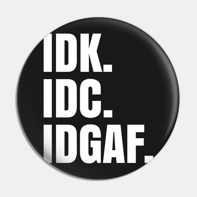 IDK. IDC. IDGAF. Pin by UrbanLifeApparel