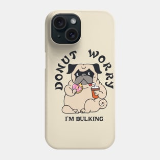 DONUT WORRY I AM BULKING Phone Case