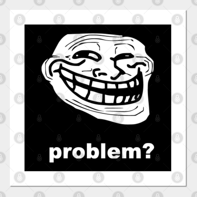 Troll Face Problem Meme White V1 - Troll Face Meme - Posters and Art ...