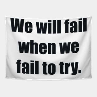 We will fail when we fail to try Tapestry