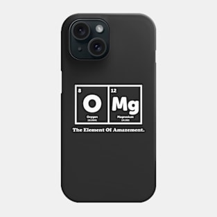 OMG The Element Of Amazement - Science Humor Phone Case